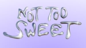 Not Too Sweet